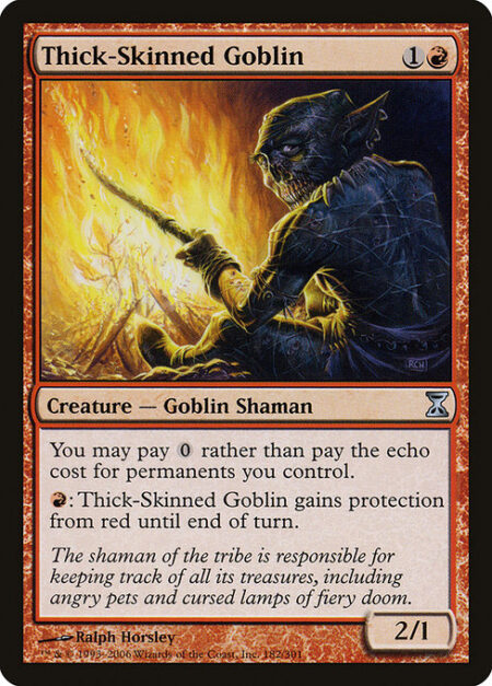 Thick-Skinned Goblin - You may pay {0} rather than pay the echo cost for permanents you control.