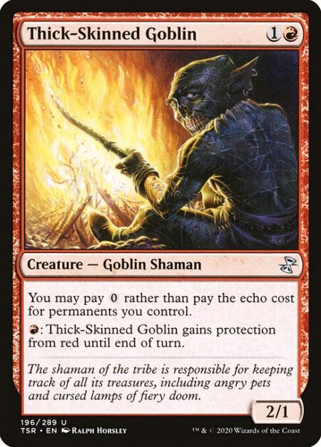 Thick-Skinned Goblin - You may pay {0} rather than pay the echo cost for permanents you control.