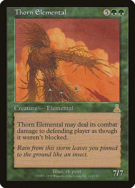 Thorn Elemental - You may have Thorn Elemental assign its combat damage as though it weren't blocked.