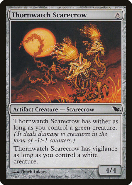 Thornwatch Scarecrow - Thornwatch Scarecrow has wither as long as you control a green creature. (It deals damage to creatures in the form of -1/-1 counters.)