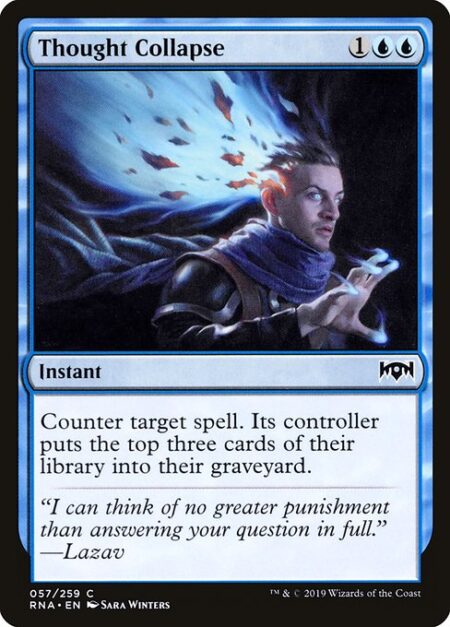 Thought Collapse - Counter target spell. Its controller mills three cards.