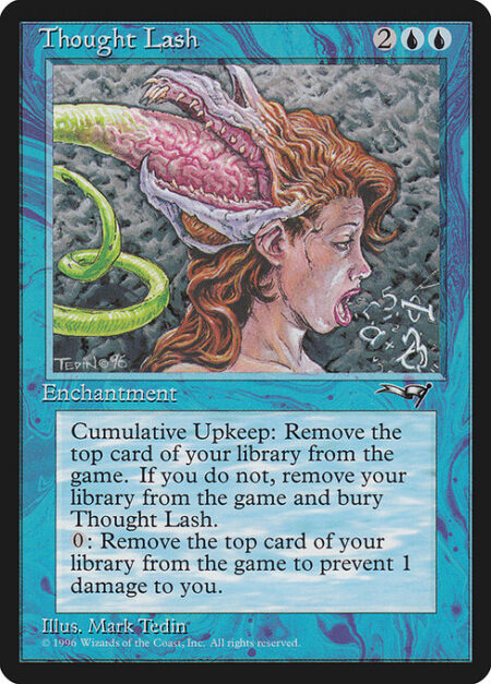 Thought Lash - Cumulative upkeep—Exile the top card of your library. (At the beginning of your upkeep