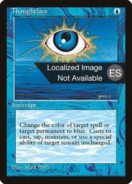 Thoughtlace - Target spell or permanent becomes blue. (Mana symbols on that permanent remain unchanged.)