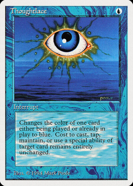 Thoughtlace - Target spell or permanent becomes blue. (Mana symbols on that permanent remain unchanged.)