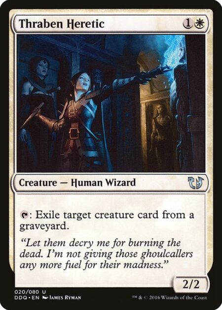 Thraben Heretic - {T}: Exile target creature card from a graveyard.