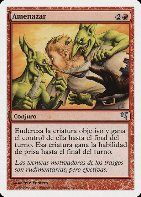 Threaten - Untap target creature and gain control of it until end of turn. That creature gains haste until end of turn. (It can attack and {T} this turn.)