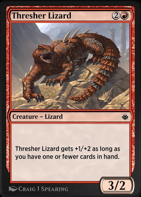 Thresher Lizard - Thresher Lizard gets +1/+2 as long as you have one or fewer cards in hand.