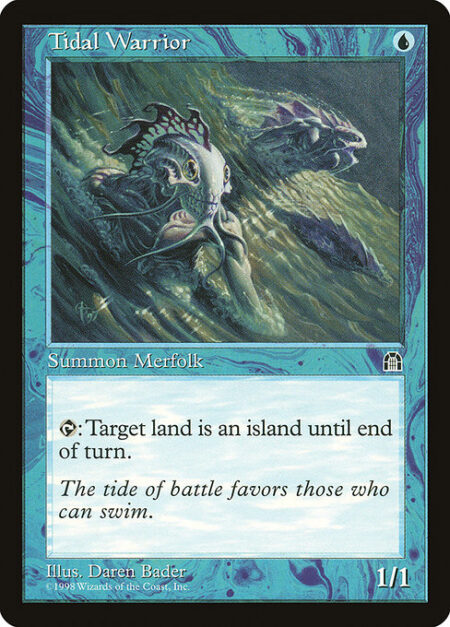 Tidal Warrior - {T}: Target land becomes an Island until end of turn.