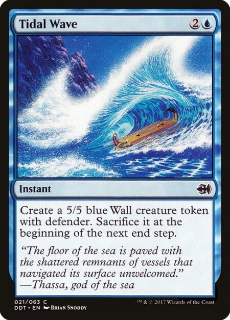 Tidal Wave - Create a 5/5 blue Wall creature token with defender. Sacrifice it at the beginning of the next end step.