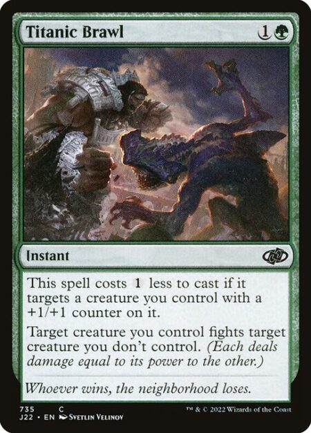 Titanic Brawl - This spell costs {1} less to cast if it targets a creature you control with a +1/+1 counter on it.