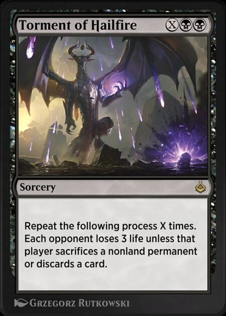 Torment of Hailfire - Repeat the following process X times. Each opponent loses 3 life unless that player sacrifices a nonland permanent or discards a card.