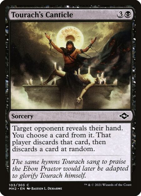 Tourach's Canticle - Target opponent reveals their hand. You choose a card from it. That player discards that card