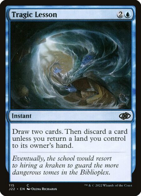 Tragic Lesson - Draw two cards. Then discard a card unless you return a land you control to its owner's hand.