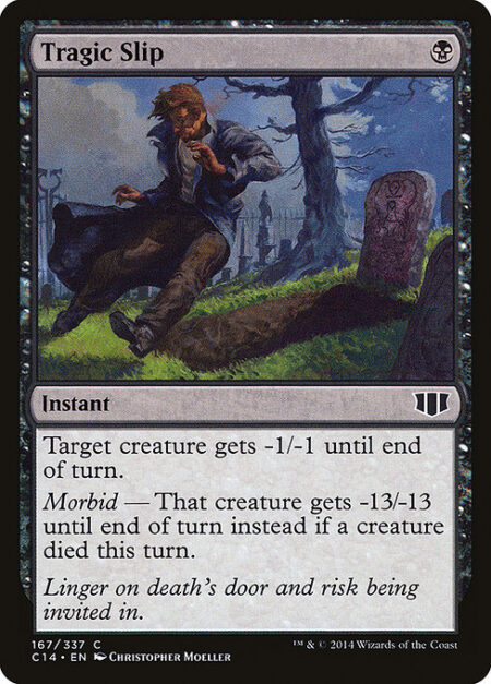 Tragic Slip - Target creature gets -1/-1 until end of turn.