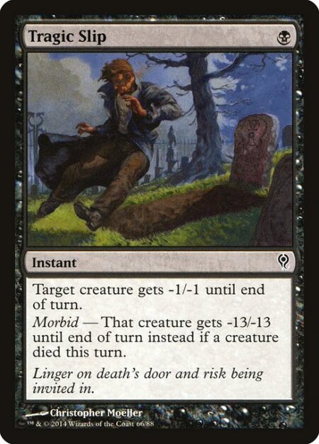 Tragic Slip - Target creature gets -1/-1 until end of turn.