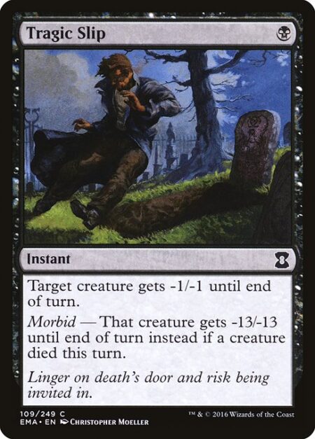 Tragic Slip - Target creature gets -1/-1 until end of turn.