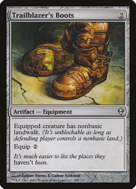 Trailblazer's Boots - Equipped creature has nonbasic landwalk. (It can't be blocked as long as defending player controls a nonbasic land.)