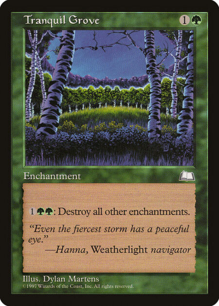 Tranquil Grove - {1}{G}{G}: Destroy all other enchantments.
