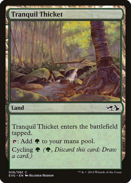 Tranquil Thicket - Tranquil Thicket enters the battlefield tapped.