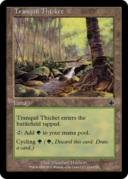 Tranquil Thicket - Tranquil Thicket enters the battlefield tapped.