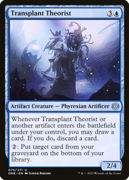 Transplant Theorist - Whenever Transplant Theorist or another artifact enters the battlefield under your control