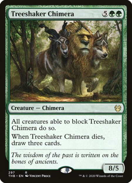 Treeshaker Chimera - All creatures able to block Treeshaker Chimera do so.