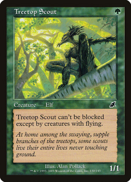 Treetop Scout - Treetop Scout can't be blocked except by creatures with flying.