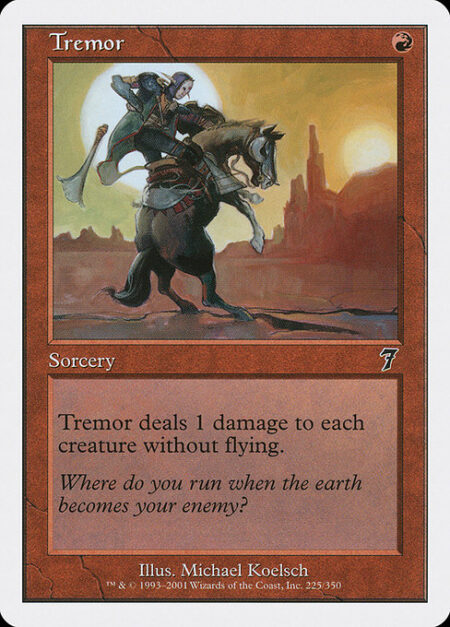 Tremor - Tremor deals 1 damage to each creature without flying.