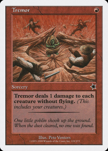 Tremor - Tremor deals 1 damage to each creature without flying.