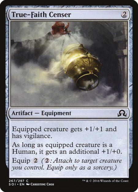 True-Faith Censer - Equipped creature gets +1/+1 and has vigilance.