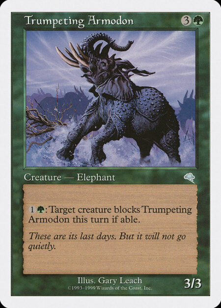 Trumpeting Armodon - {1}{G}: Target creature blocks Trumpeting Armodon this turn if able.