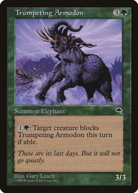Trumpeting Armodon - {1}{G}: Target creature blocks Trumpeting Armodon this turn if able.