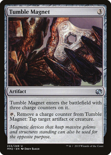 Tumble Magnet - Tumble Magnet enters the battlefield with three charge counters on it.