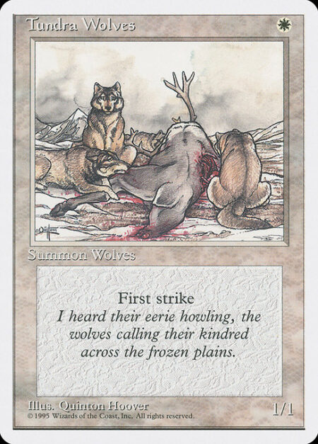 Tundra Wolves - First strike (This creature deals combat damage before creatures without first strike.)