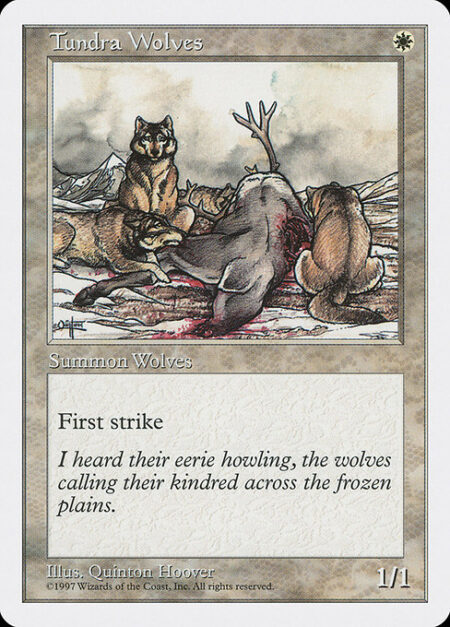 Tundra Wolves - First strike (This creature deals combat damage before creatures without first strike.)