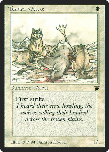 Tundra Wolves - First strike (This creature deals combat damage before creatures without first strike.)