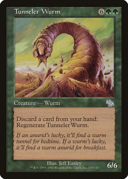 Tunneler Wurm - Discard a card: Regenerate Tunneler Wurm.