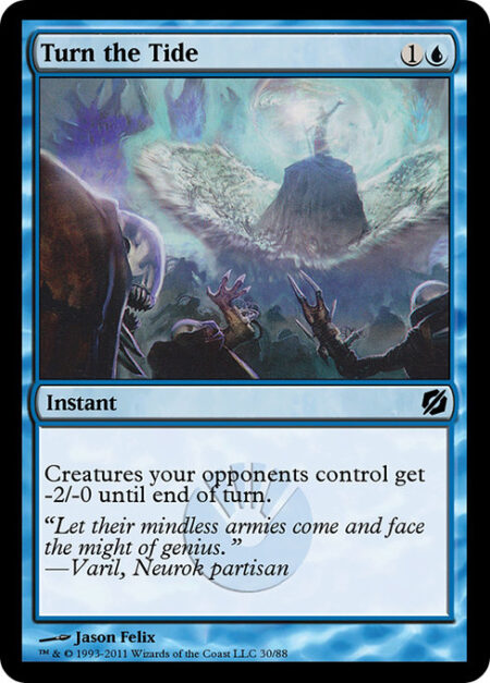 Turn the Tide - Creatures your opponents control get -2/-0 until end of turn.