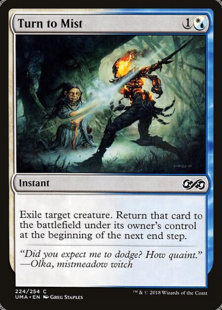 Turn to Mist - Exile target creature. Return that card to the battlefield under its owner's control at the beginning of the next end step.