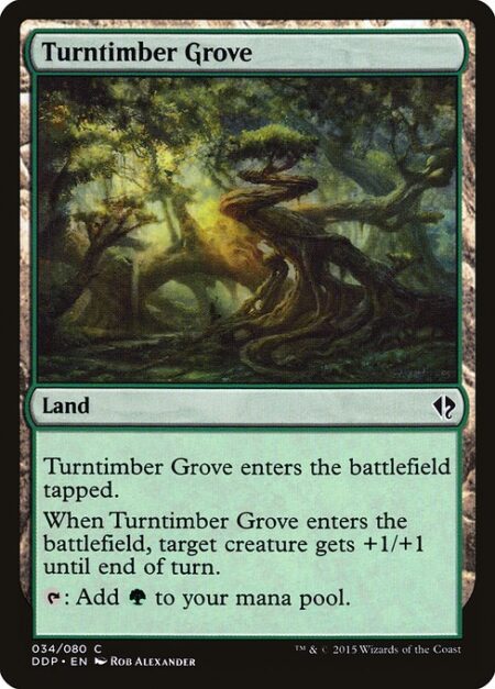 Turntimber Grove - Turntimber Grove enters the battlefield tapped.