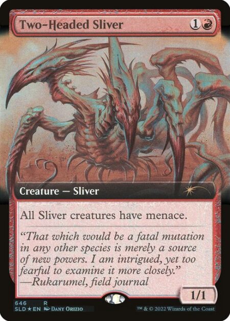 Two-Headed Sliver - All Sliver creatures have menace. (They can't be blocked except by two or more creatures.)