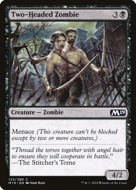 Two-Headed Zombie - Menace (This creature can't be blocked except by two or more creatures.)