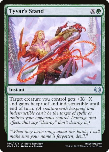 Tyvar's Stand - Target creature you control gets +X/+X and gains hexproof and indestructible until end of turn. (A creature with hexproof and indestructible can't be the target of spells or abilities your opponents control. Damage and effects that say "destroy" don't destroy it.)