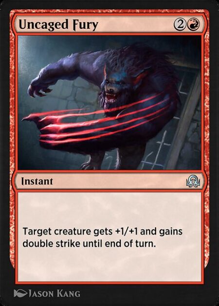 Uncaged Fury - Target creature gets +1/+1 and gains double strike until end of turn. (It deals both first-strike and regular combat damage.)