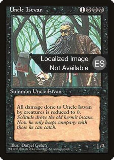 Uncle Istvan - Prevent all damage that would be dealt to Uncle Istvan by creatures.