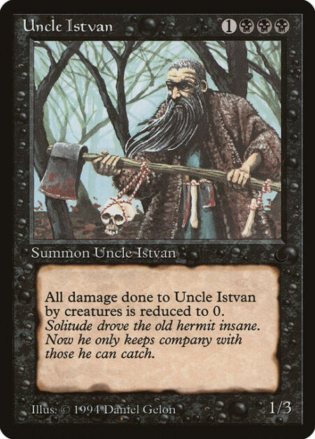 Uncle Istvan - Prevent all damage that would be dealt to Uncle Istvan by creatures.