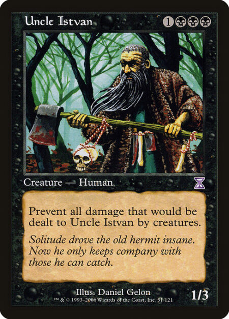 Uncle Istvan - Prevent all damage that would be dealt to Uncle Istvan by creatures.