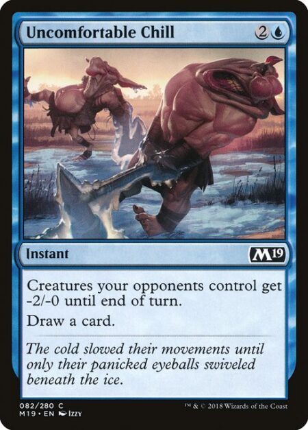 Uncomfortable Chill - Creatures your opponents control get -2/-0 until end of turn.