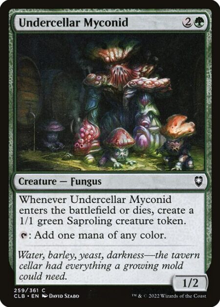 Undercellar Myconid - Whenever Undercellar Myconid enters the battlefield or dies