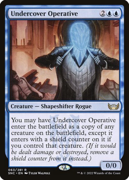 Undercover Operative - You may have Undercover Operative enter the battlefield as a copy of any creature on the battlefield